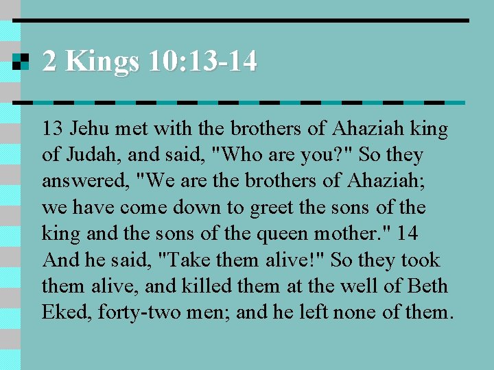 2 Kings 10: 13 -14 13 Jehu met with the brothers of Ahaziah king