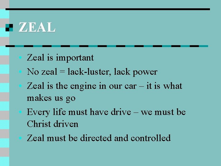 ZEAL • Zeal is important • No zeal = lack-luster, lack power • Zeal