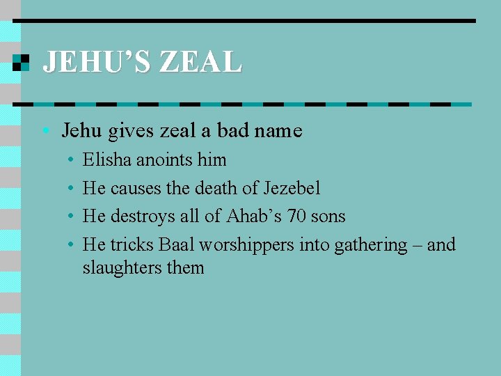 JEHU’S ZEAL • Jehu gives zeal a bad name • • Elisha anoints him