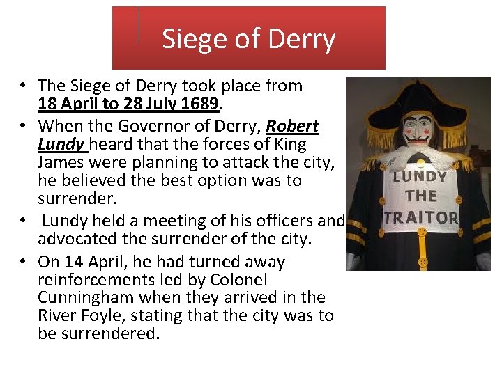 Siege of Derry • The Siege of Derry took place from 18 April to