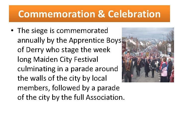 Commemoration & Celebration • The siege is commemorated annually by the Apprentice Boys of