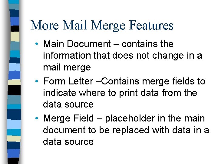 More Mail Merge Features • Main Document – contains the information that does not