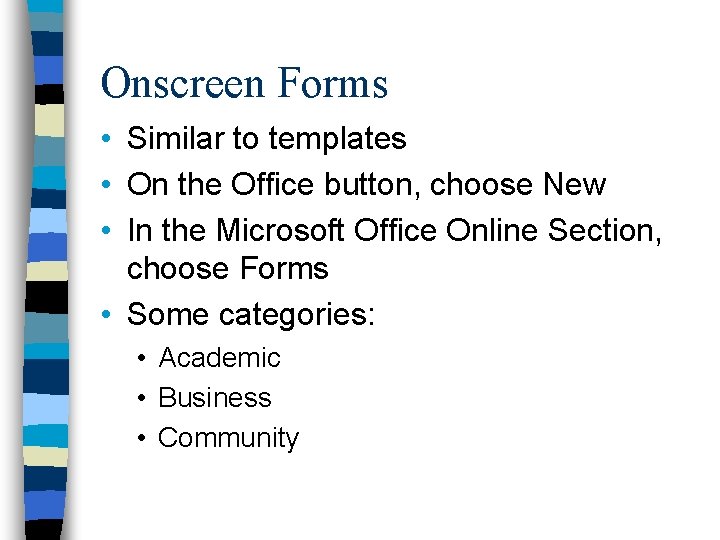 Onscreen Forms • Similar to templates • On the Office button, choose New •