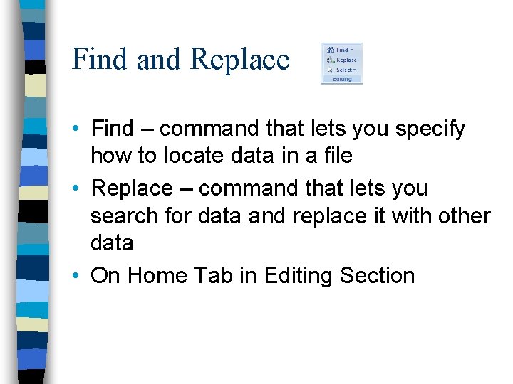 Find and Replace • Find – command that lets you specify how to locate