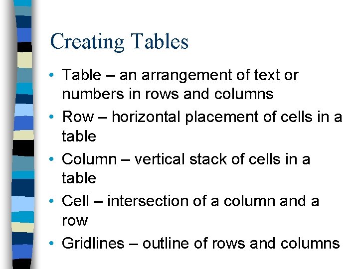 Creating Tables • Table – an arrangement of text or numbers in rows and