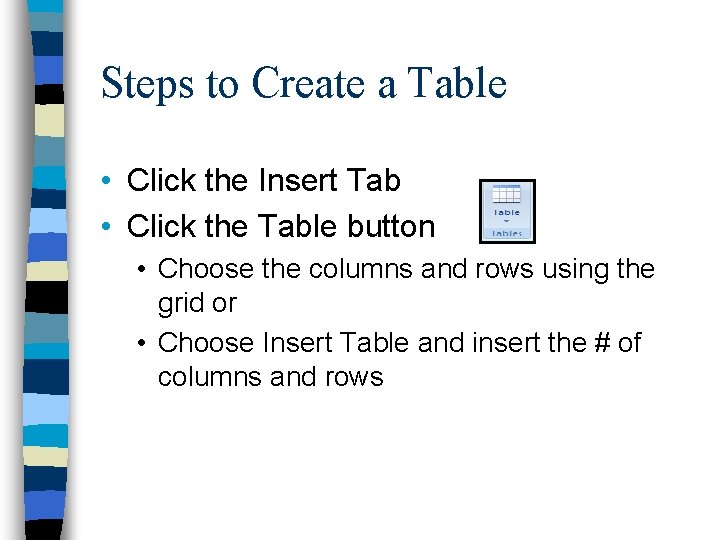 Steps to Create a Table • Click the Insert Tab • Click the Table