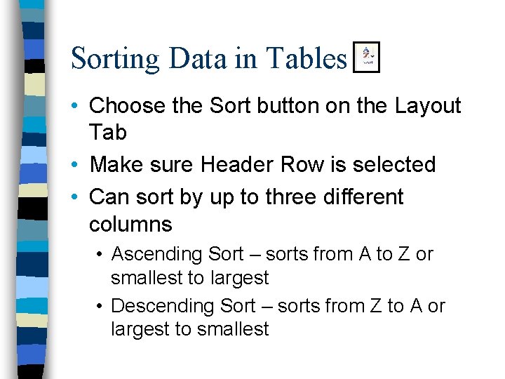 Sorting Data in Tables • Choose the Sort button on the Layout Tab •