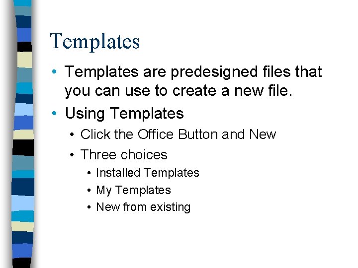 Templates • Templates are predesigned files that you can use to create a new