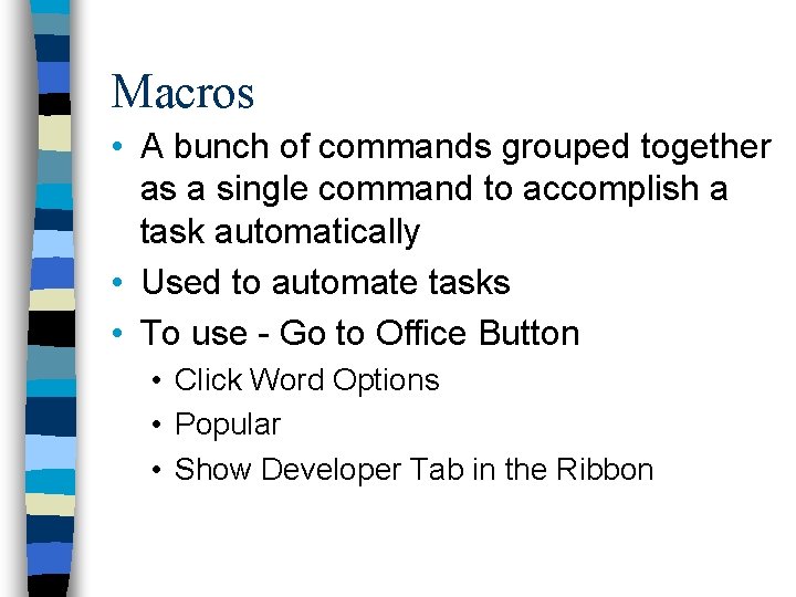 Macros • A bunch of commands grouped together as a single command to accomplish