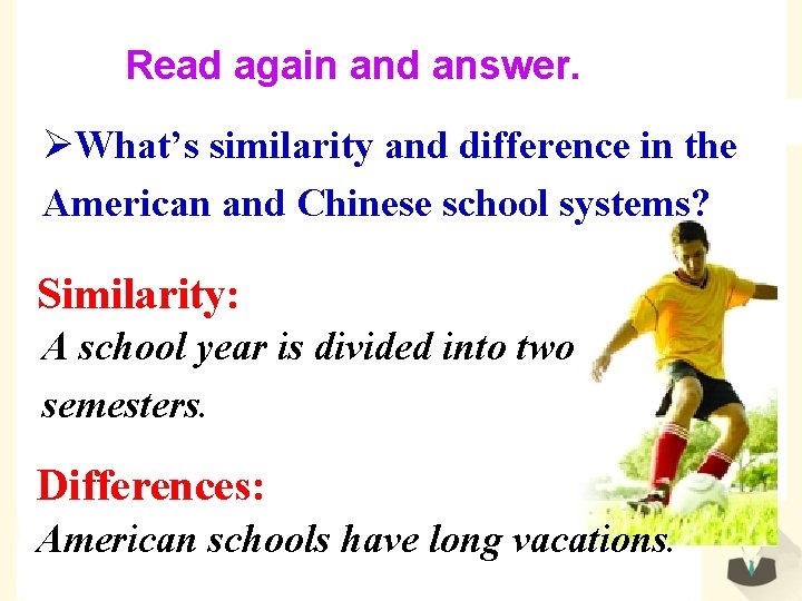 Read again and answer. ØWhat’s similarity and difference in the American and Chinese school