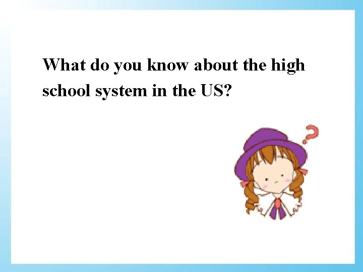 What do you know about the high school system in the US? 