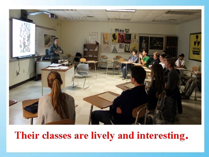 Their classes are lively and interesting． 