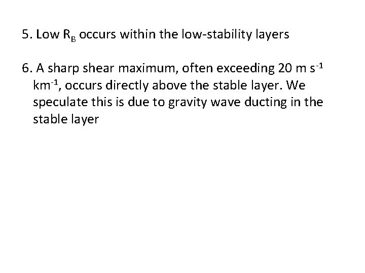 5. Low RB occurs within the low-stability layers 6. A sharp shear maximum, often