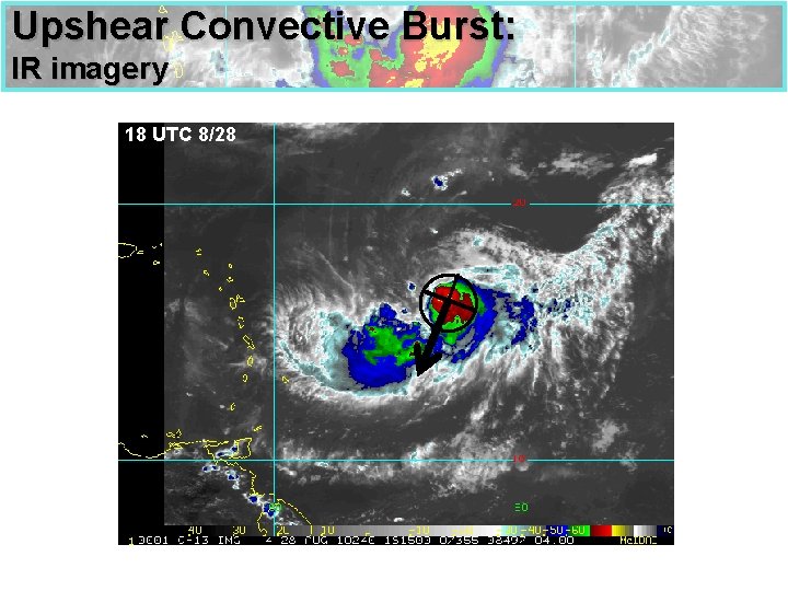 Upshear Convective Burst: IR imagery 18 UTC 8/28 