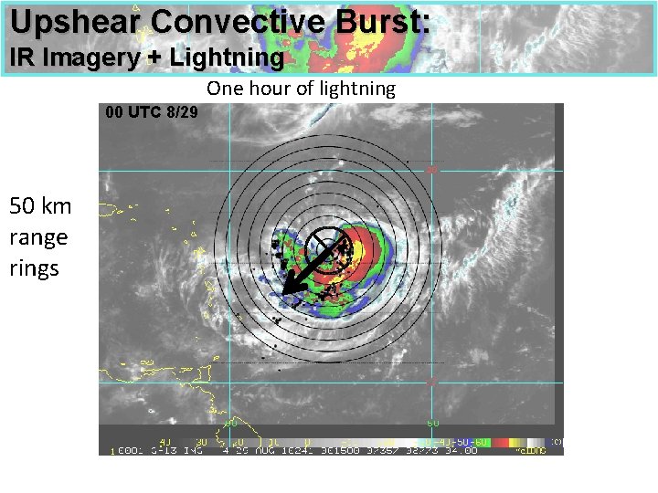 Upshear Convective Burst: IR Imagery + Lightning One hour of lightning 00 UTC 8/29
