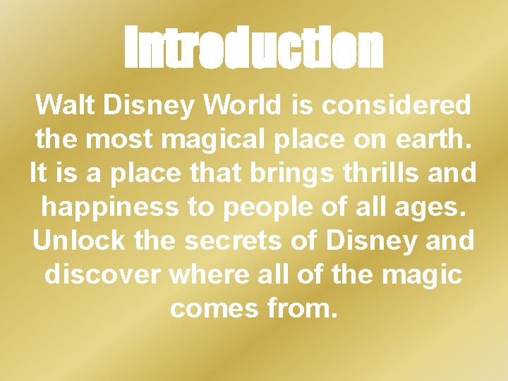Introduction Walt Disney World is considered the most magical place on earth. It is