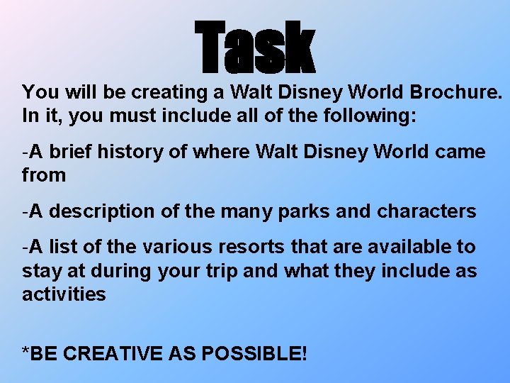 Task You will be creating a Walt Disney World Brochure. In it, you must