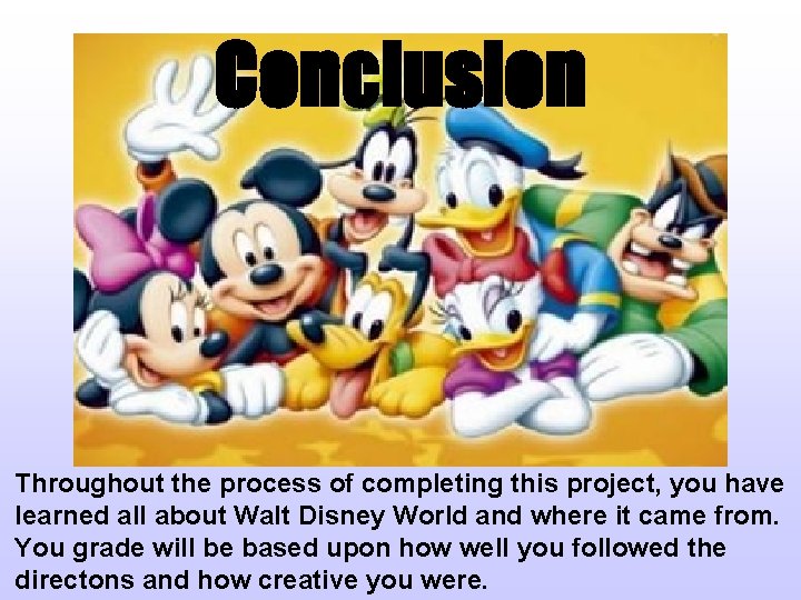 Conclusion Throughout the process of completing this project, you have learned all about Walt