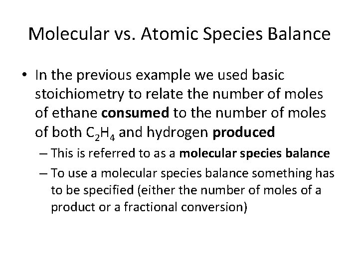 Molecular vs. Atomic Species Balance • In the previous example we used basic stoichiometry