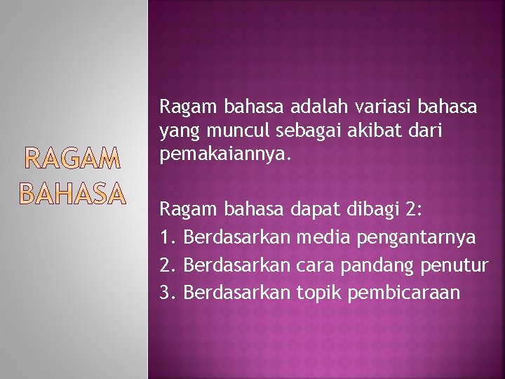 Ragam bahasa adalah variasi bahasa yang muncul sebagai akibat dari pemakaiannya. Ragam bahasa dapat