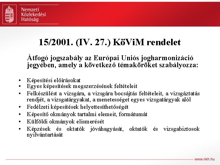 15/2001. (IV. 27. ) KöVi. M rendelet Átfogó jogszabály az Európai Uniós jogharmonizáció jegyében,