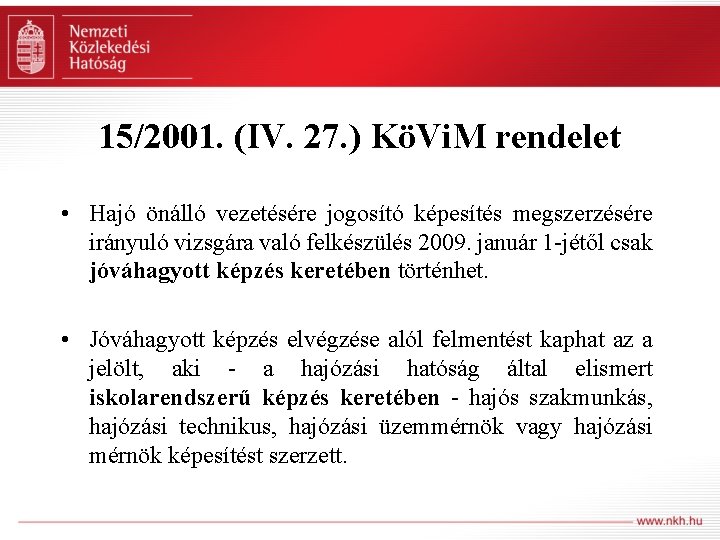 15/2001. (IV. 27. ) KöVi. M rendelet • Hajó önálló vezetésére jogosító képesítés megszerzésére