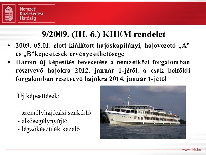9/2009. (III. 6. ) KHEM rendelet • 2009. 05. 01. előtt kiállított hajóskapitányi, hajóvezető