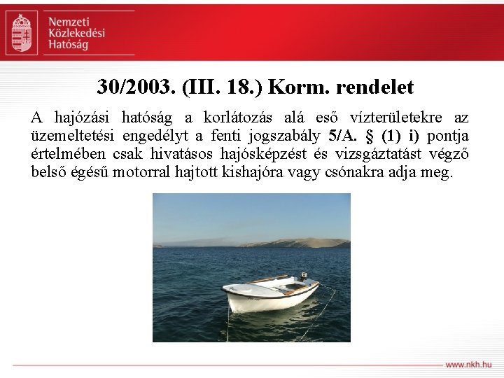 30/2003. (III. 18. ) Korm. rendelet A hajózási hatóság a korlátozás alá eső vízterületekre