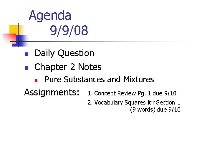 Agenda 9/9/08 n n Daily Question Chapter 2 Notes n Pure Substances and Mixtures