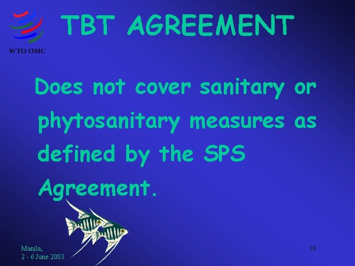 TBT AGREEMENT Does not cover sanitary or phytosanitary measures as defined by the SPS