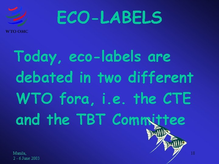 ECO-LABELS Today, eco-labels are debated in two different WTO fora, i. e. the CTE