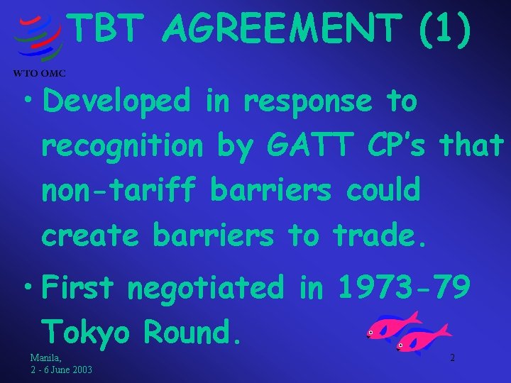 TBT AGREEMENT (1) • Developed in response to recognition by GATT CP’s that non-tariff