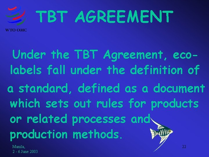 TBT AGREEMENT Under the TBT Agreement, ecolabels fall under the definition of a standard,