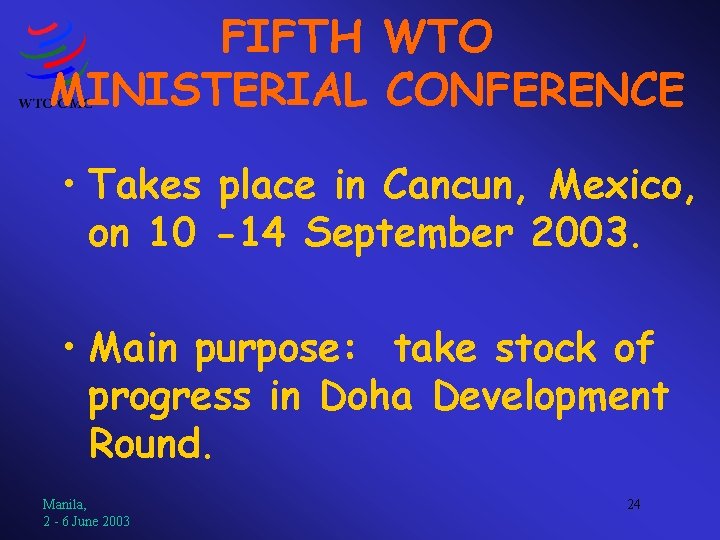 FIFTH WTO MINISTERIAL CONFERENCE • Takes place in Cancun, Mexico, on 10 -14 September