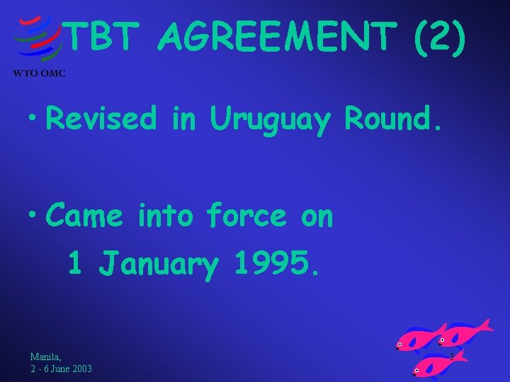 TBT AGREEMENT (2) • Revised in Uruguay Round. • Came into force on 1