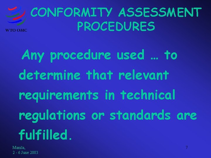 CONFORMITY ASSESSMENT PROCEDURES Any procedure used … to determine that relevant requirements in technical