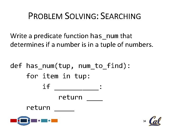 PROBLEM SOLVING: SEARCHING Write a predicate function has_num that determines if a number is