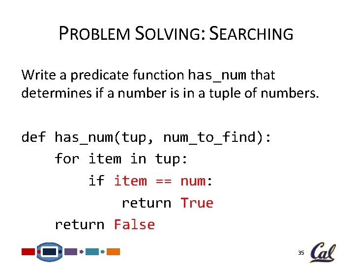 PROBLEM SOLVING: SEARCHING Write a predicate function has_num that determines if a number is