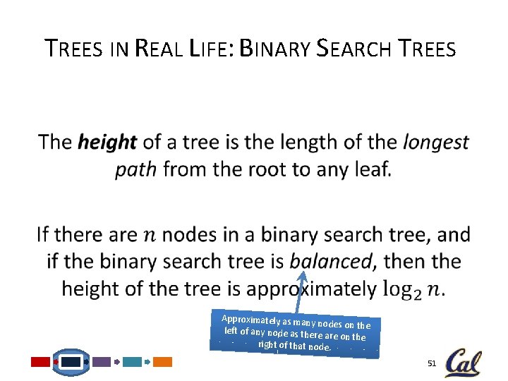 TREES IN REAL LIFE: BINARY SEARCH TREES • Approximately as many nodes on the