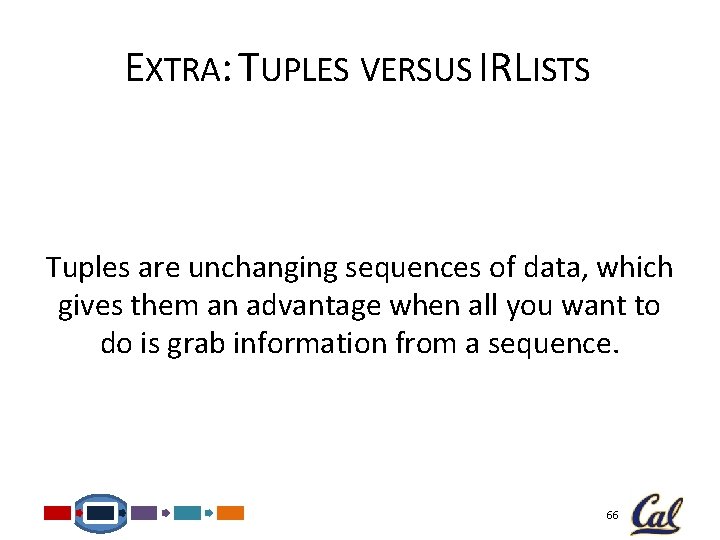 EXTRA: TUPLES VERSUS IRLISTS Tuples are unchanging sequences of data, which gives them an