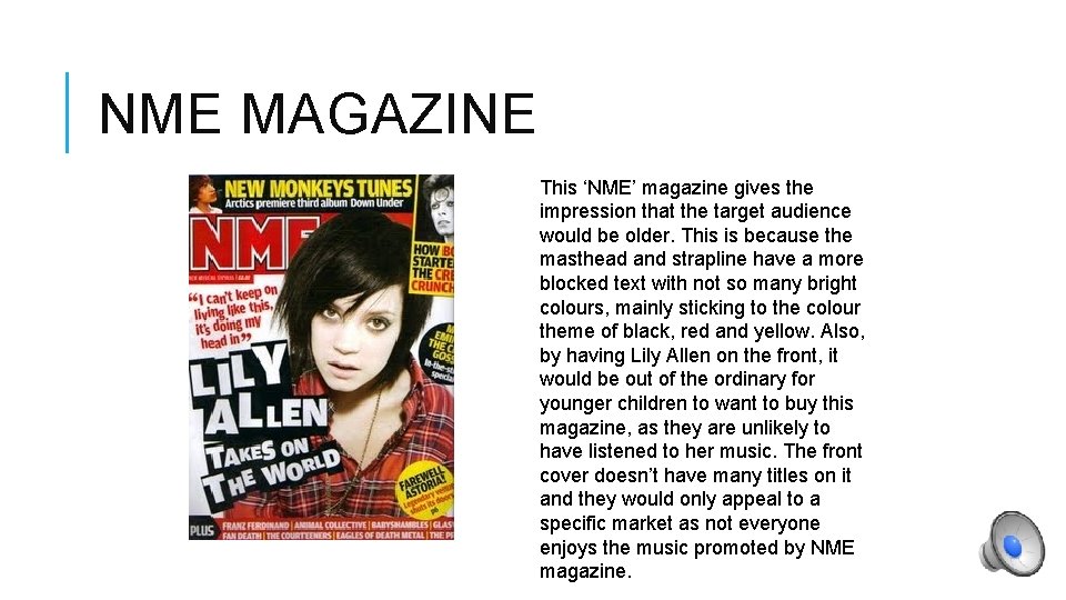 NME MAGAZINE This ‘NME’ magazine gives the impression that the target audience would be