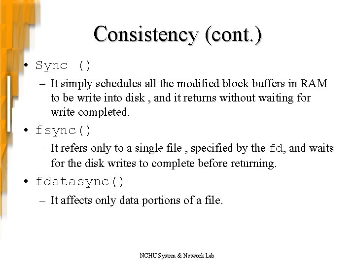 Consistency (cont. ) • Sync () – It simply schedules all the modified block