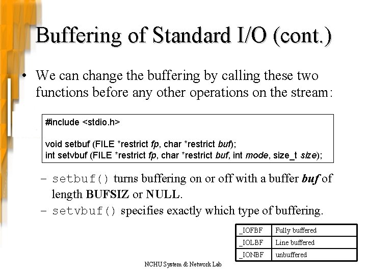 Buffering of Standard I/O (cont. ) • We can change the buffering by calling