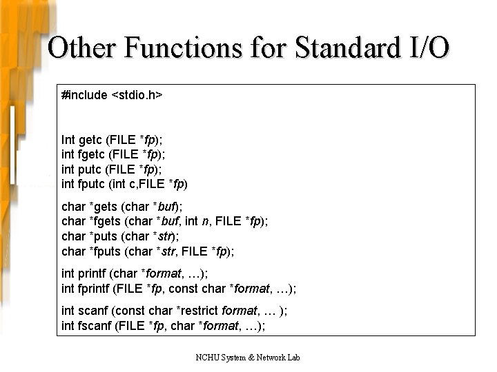 Other Functions for Standard I/O #include <stdio. h> Int getc (FILE *fp); int fgetc