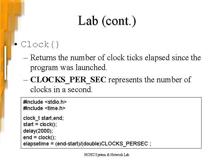 Lab (cont. ) • Clock() – Returns the number of clock ticks elapsed since