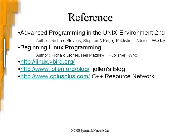 Reference • Advanced Programming in the UNIX Environment 2 nd Author : Richard Stevens,
