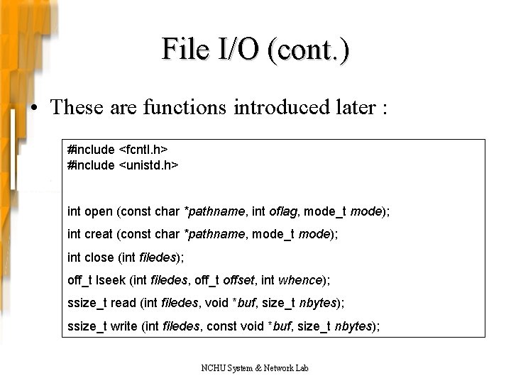 File I/O (cont. ) • These are functions introduced later : #include <fcntl. h>