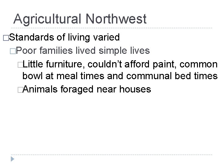 Agricultural Northwest �Standards of living varied �Poor families lived simple lives �Little furniture, couldn’t