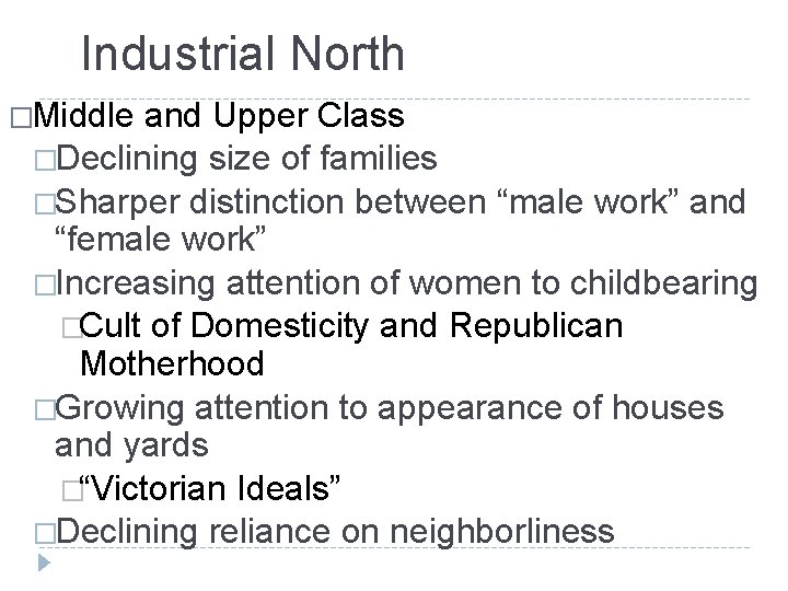 Industrial North �Middle and Upper Class �Declining size of families �Sharper distinction between “male