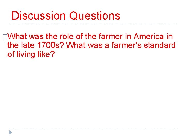 Discussion Questions �What was the role of the farmer in America in the late